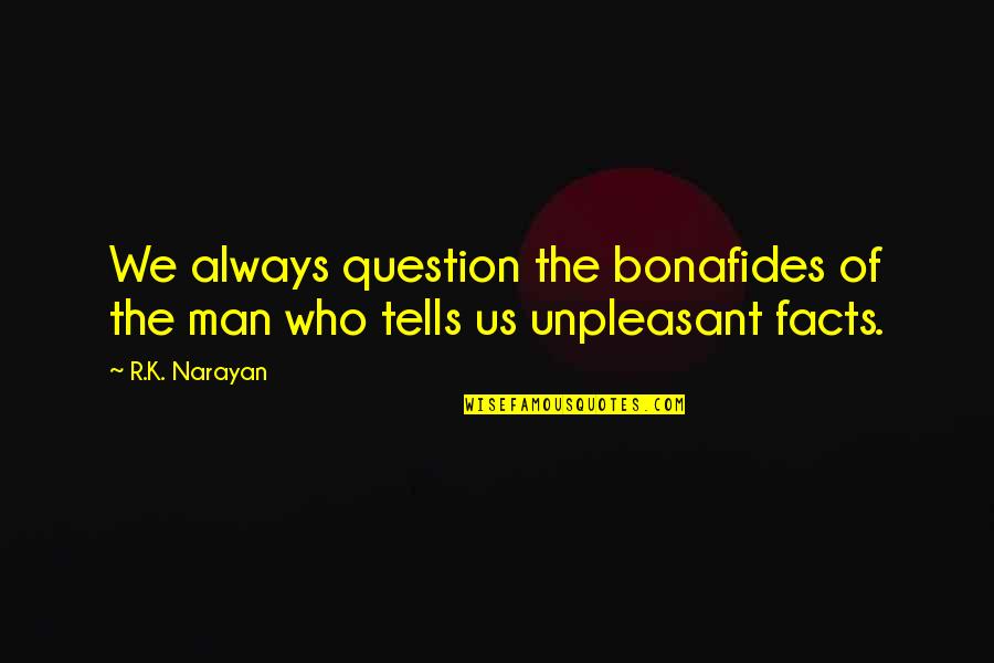 Borgata Poker Quotes By R.K. Narayan: We always question the bonafides of the man