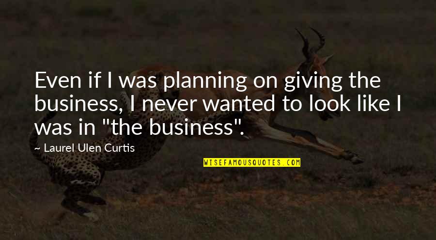 Borgelt Powell Quotes By Laurel Ulen Curtis: Even if I was planning on giving the