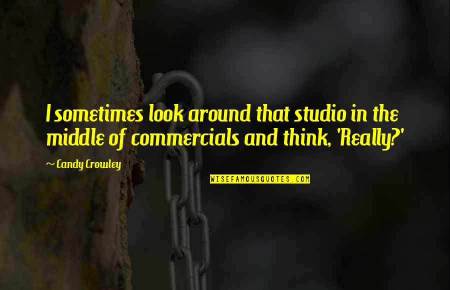 Borghus 3 32 Quotes By Candy Crowley: I sometimes look around that studio in the