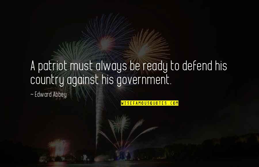 Borghus 3 32 Quotes By Edward Abbey: A patriot must always be ready to defend