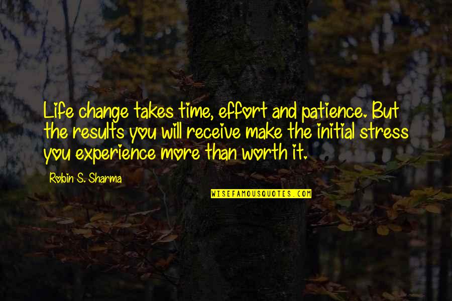 Borgnine Marty Quotes By Robin S. Sharma: Life change takes time, effort and patience. But