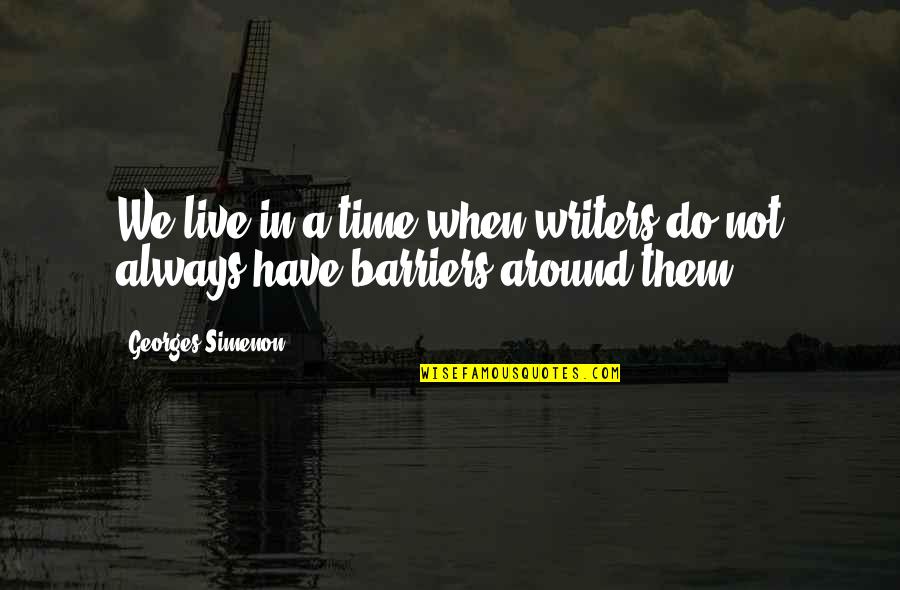 Borgognona Quotes By Georges Simenon: We live in a time when writers do