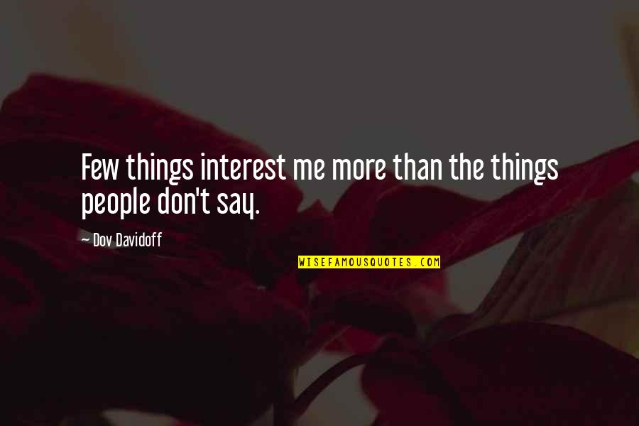 Born 2 Ride Quotes By Dov Davidoff: Few things interest me more than the things