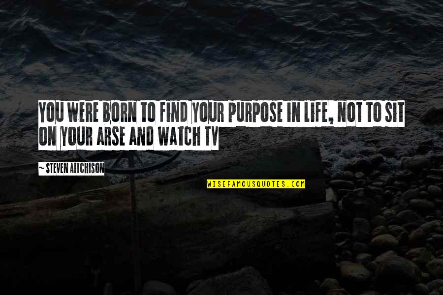 Born For A Purpose Quotes By Steven Aitchison: You were born to find your purpose in