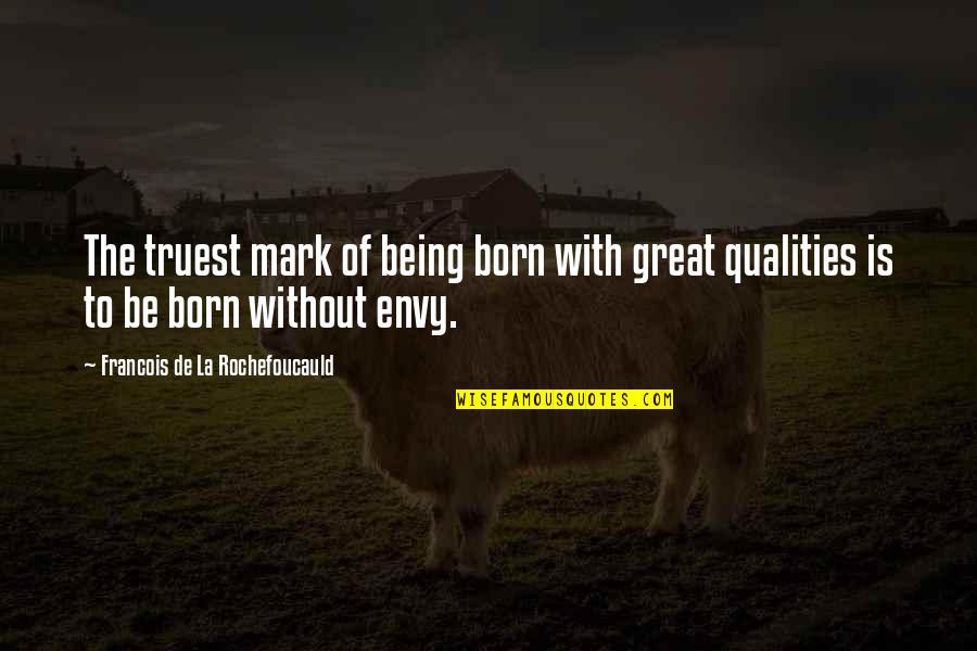 Born Great Quotes By Francois De La Rochefoucauld: The truest mark of being born with great