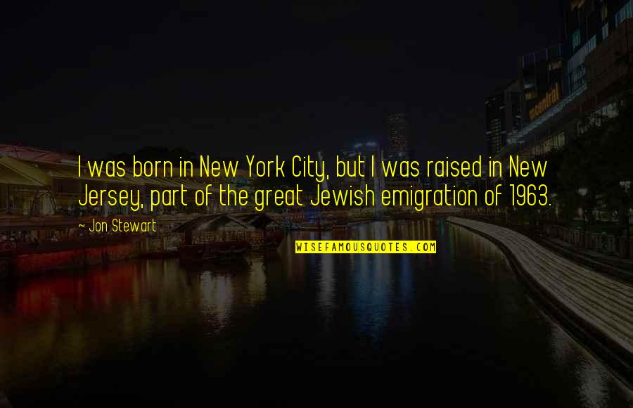 Born Great Quotes By Jon Stewart: I was born in New York City, but