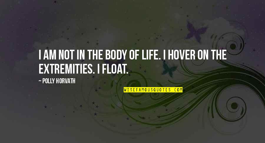 Born On 16 April Quotes By Polly Horvath: I am not in the body of life.