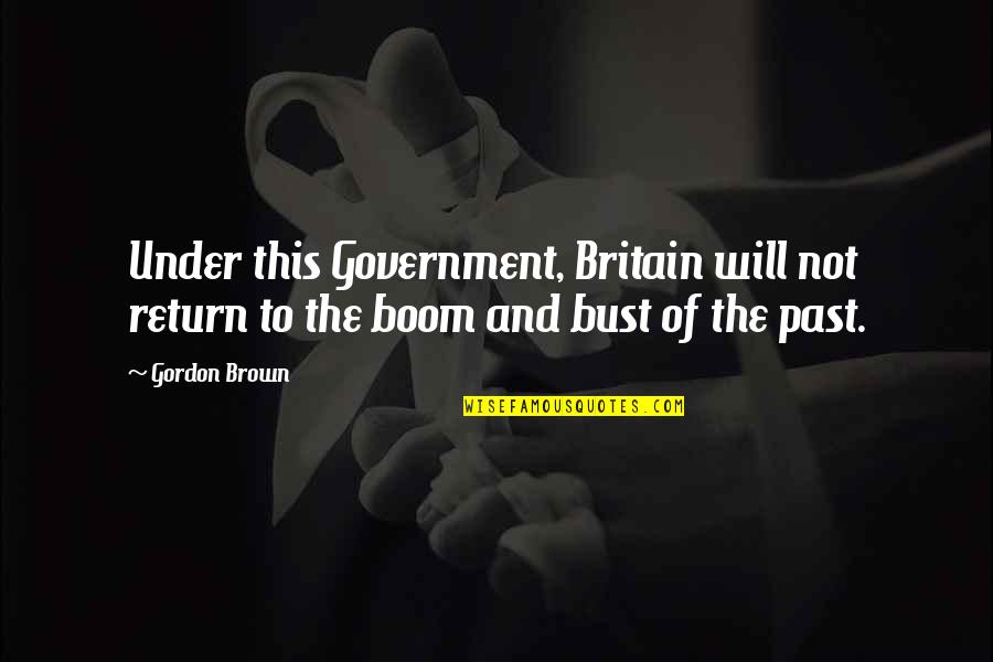 Born Under A Lucky Star Quotes By Gordon Brown: Under this Government, Britain will not return to