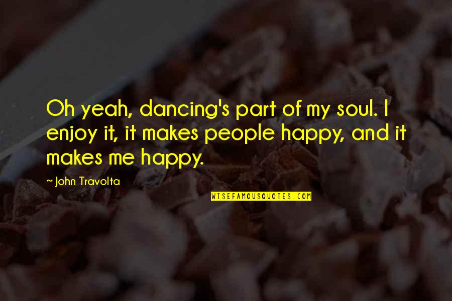 Borrello For State Quotes By John Travolta: Oh yeah, dancing's part of my soul. I