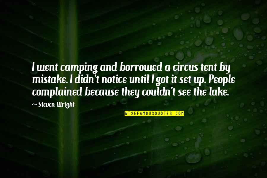 Borrowed Quotes By Steven Wright: I went camping and borrowed a circus tent