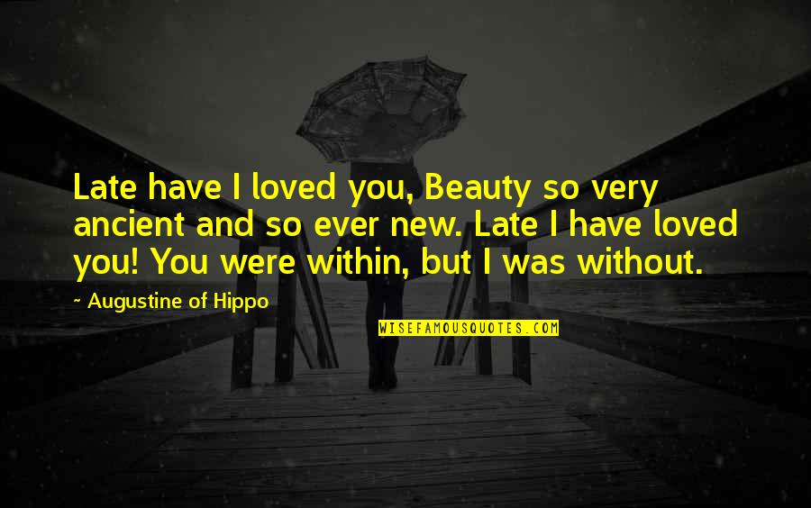 Bortnikov Fsb Quotes By Augustine Of Hippo: Late have I loved you, Beauty so very