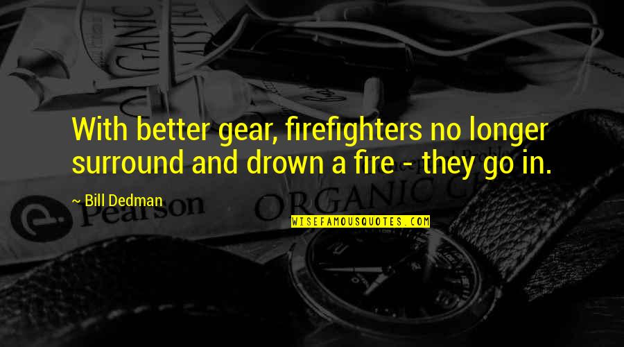 Bortolin Hannut Quotes By Bill Dedman: With better gear, firefighters no longer surround and