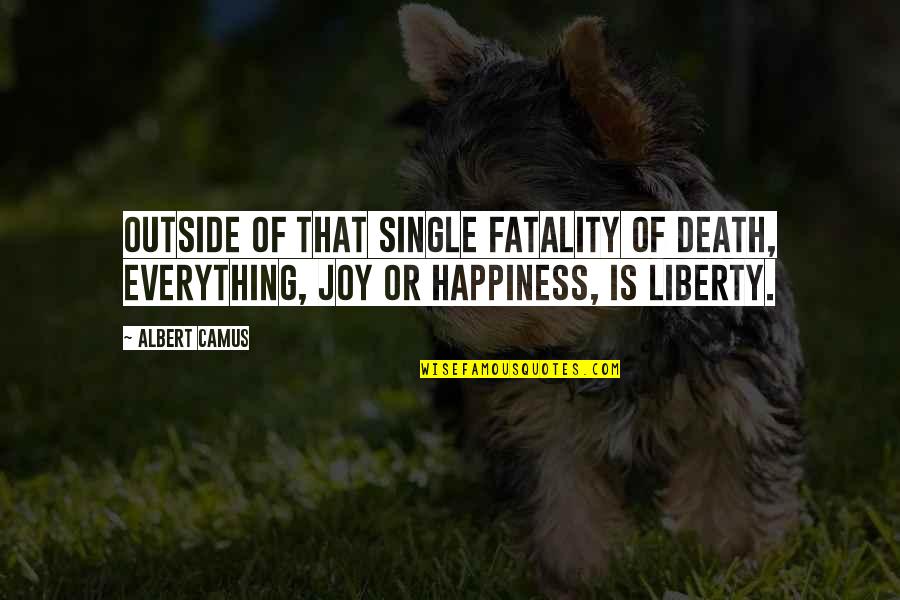 Borysenko Breathing Quotes By Albert Camus: Outside of that single fatality of death, everything,