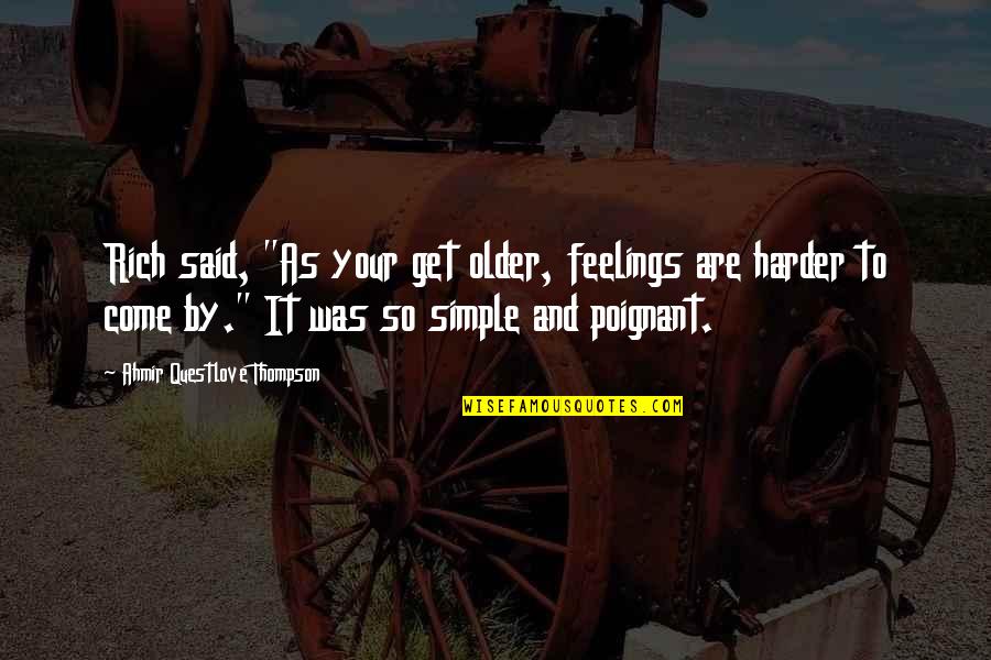 Bosan Quotes By Ahmir Questlove Thompson: Rich said, "As your get older, feelings are