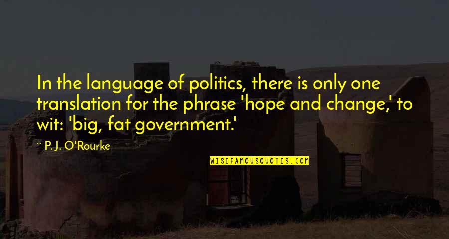 Bosie Quotes By P. J. O'Rourke: In the language of politics, there is only