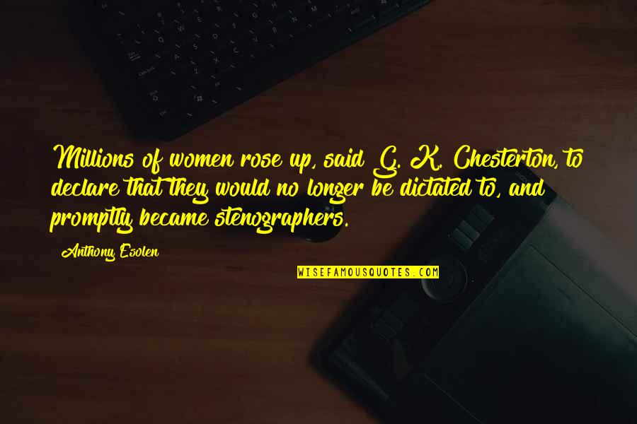 Boss Chicks Quotes By Anthony Esolen: Millions of women rose up, said G. K.