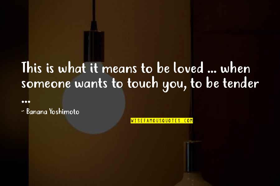 Bosserts Military Quotes By Banana Yoshimoto: This is what it means to be loved