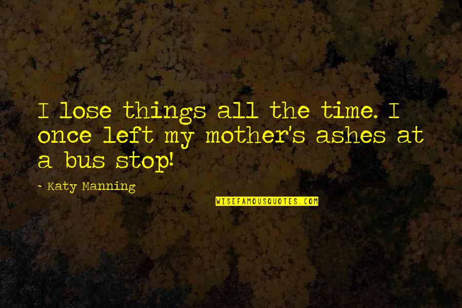 Bosserts Military Quotes By Katy Manning: I lose things all the time. I once