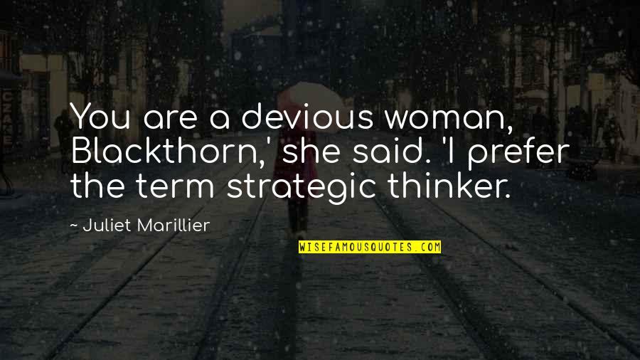 Bossy Leader Quotes By Juliet Marillier: You are a devious woman, Blackthorn,' she said.