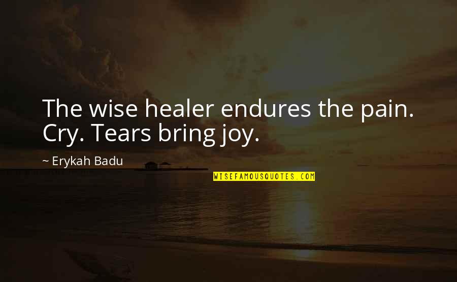 Bostonian Shoes Quotes By Erykah Badu: The wise healer endures the pain. Cry. Tears