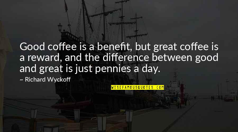 Botanischer Quotes By Richard Wyckoff: Good coffee is a benefit, but great coffee