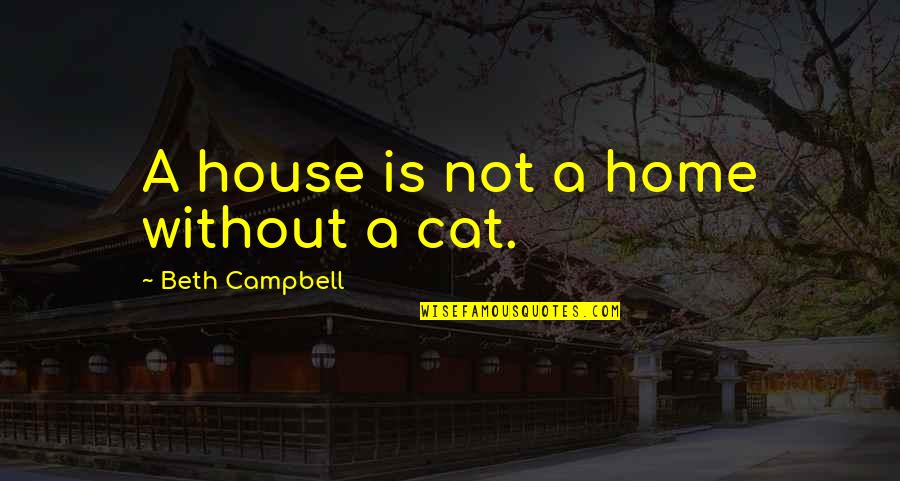 Botar Definicion Quotes By Beth Campbell: A house is not a home without a