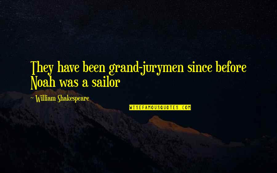 Botdf Love Quotes By William Shakespeare: They have been grand-jurymen since before Noah was