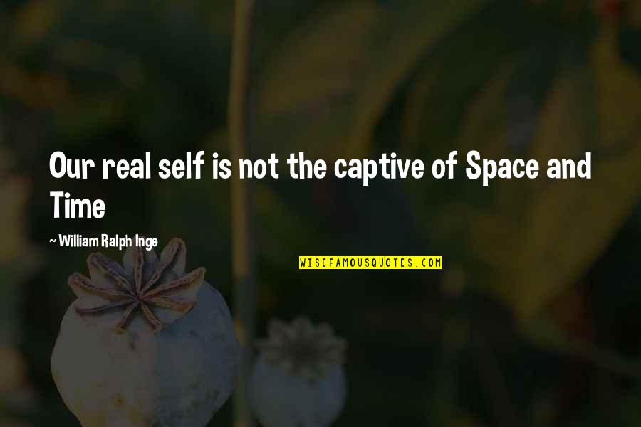 Botello Artist Quotes By William Ralph Inge: Our real self is not the captive of