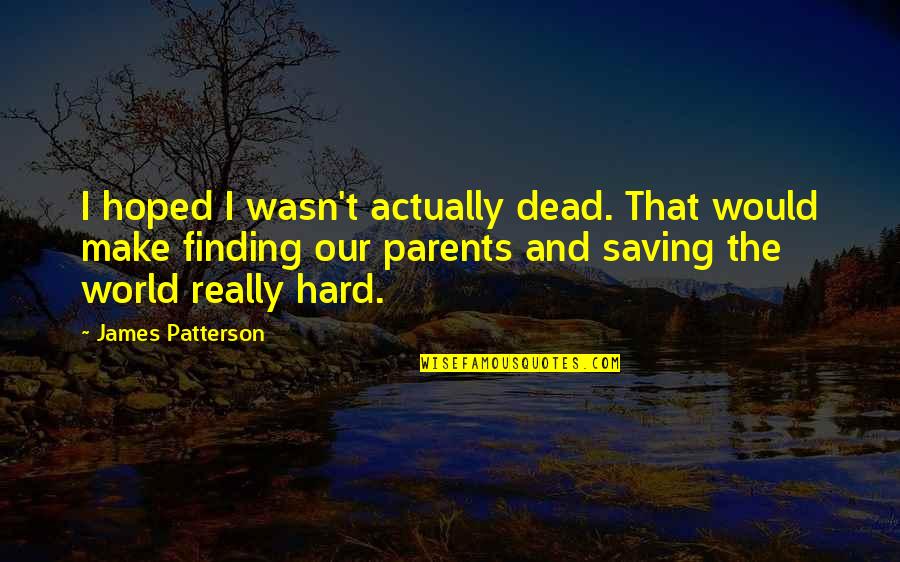 Both Parents Dead Quotes By James Patterson: I hoped I wasn't actually dead. That would