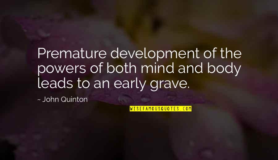 Both Quotes By John Quinton: Premature development of the powers of both mind