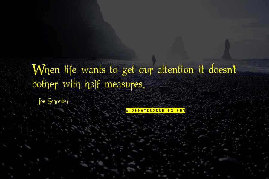 Bother Quotes By Joe Schreiber: When life wants to get our attention it