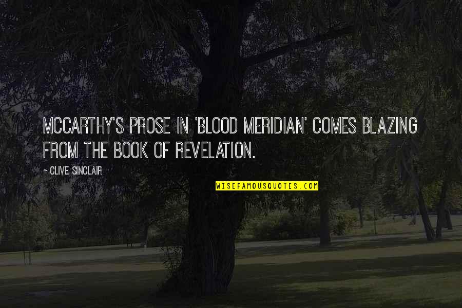 Boticas Quotes By Clive Sinclair: McCarthy's prose in 'Blood Meridian' comes blazing from