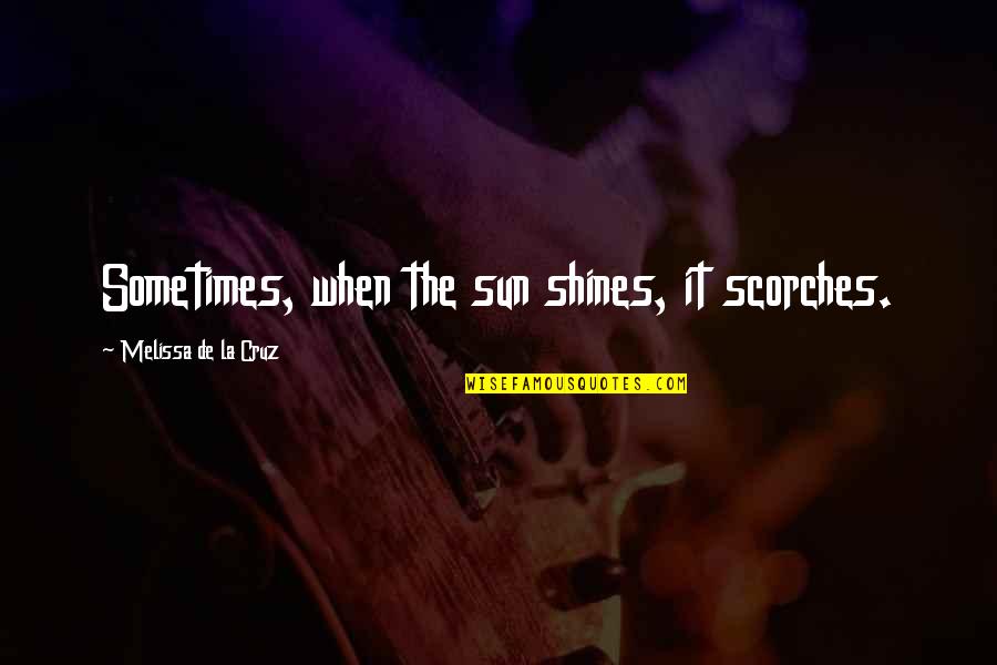 Botirxon Quotes By Melissa De La Cruz: Sometimes, when the sun shines, it scorches.