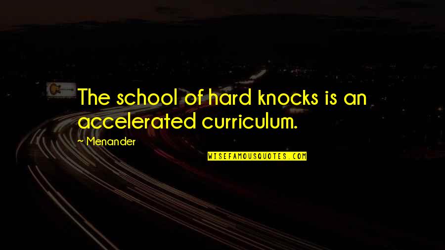 Botirxon Quotes By Menander: The school of hard knocks is an accelerated