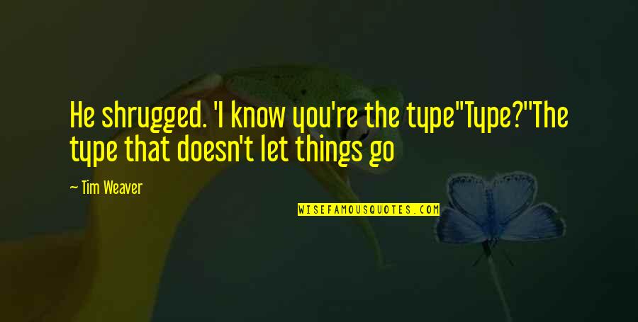 Botticello Auto Quotes By Tim Weaver: He shrugged. 'I know you're the type''Type?''The type