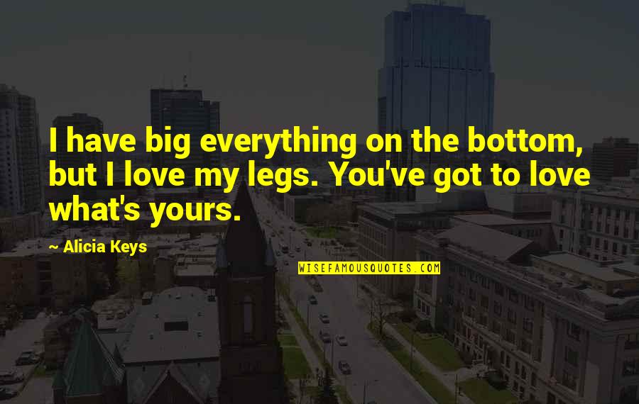 Bottom Quotes By Alicia Keys: I have big everything on the bottom, but