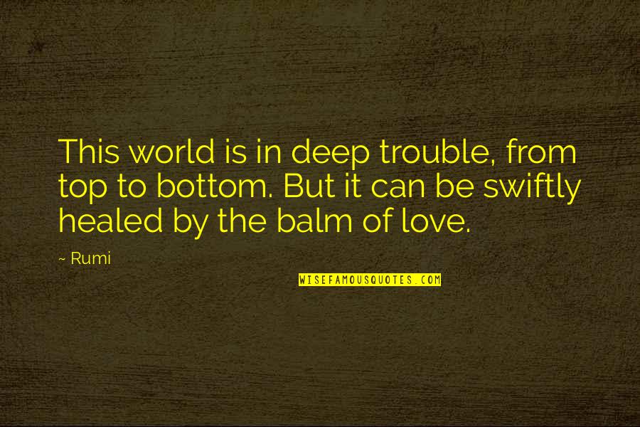 Bottom Quotes By Rumi: This world is in deep trouble, from top