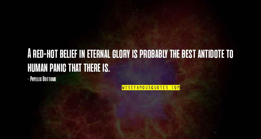 Bottome Quotes By Phyllis Bottome: A red-hot belief in eternal glory is probably