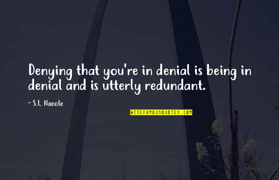 Bottura Chef Quotes By S.L. Naeole: Denying that you're in denial is being in