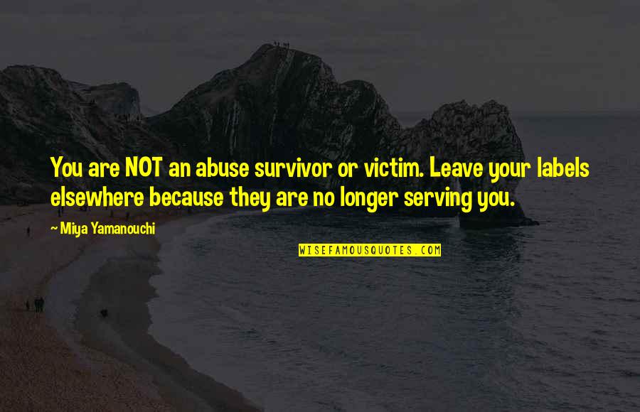 Boturi Quotes By Miya Yamanouchi: You are NOT an abuse survivor or victim.