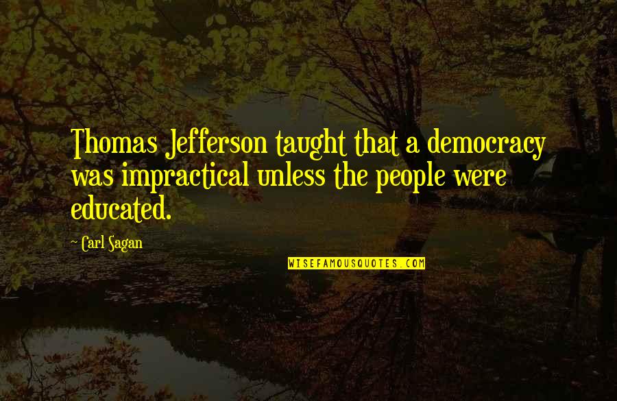 Boualem Chebihi Quotes By Carl Sagan: Thomas Jefferson taught that a democracy was impractical