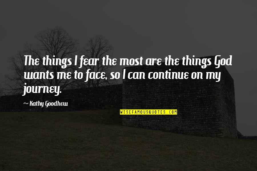 Boualem Chebihi Quotes By Kathy Goodhew: The things I fear the most are the