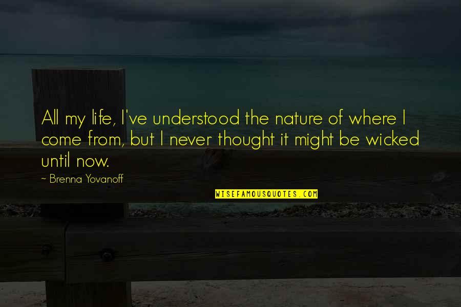 Bouchalka's Quotes By Brenna Yovanoff: All my life, I've understood the nature of