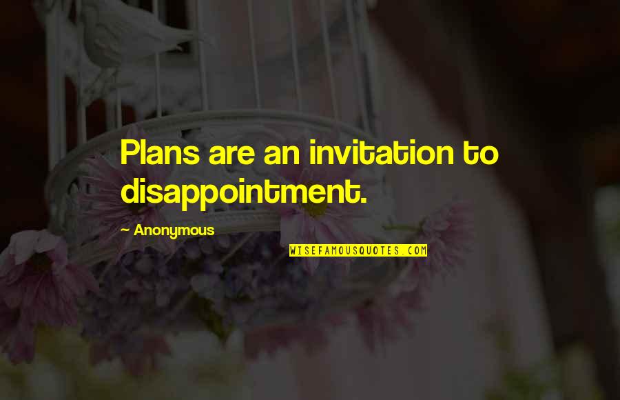 Boucvalt Lsu Quotes By Anonymous: Plans are an invitation to disappointment.