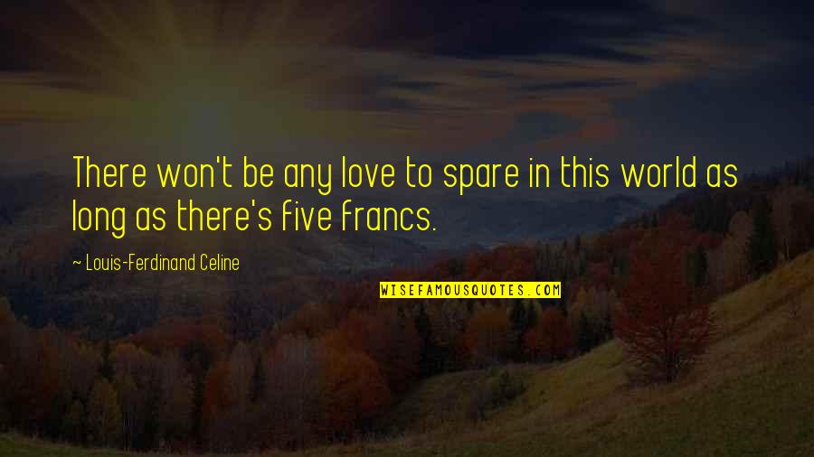 Boucvalt Lsu Quotes By Louis-Ferdinand Celine: There won't be any love to spare in