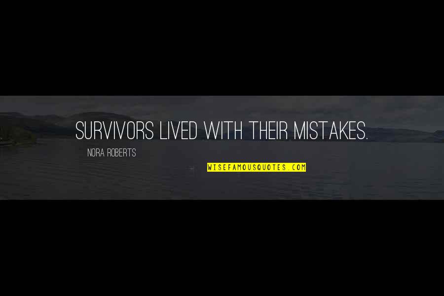 Boudisth Quotes By Nora Roberts: Survivors lived with their mistakes.