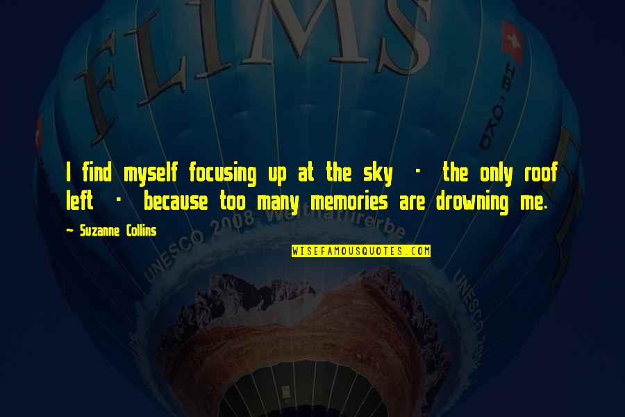 Boudisth Quotes By Suzanne Collins: I find myself focusing up at the sky