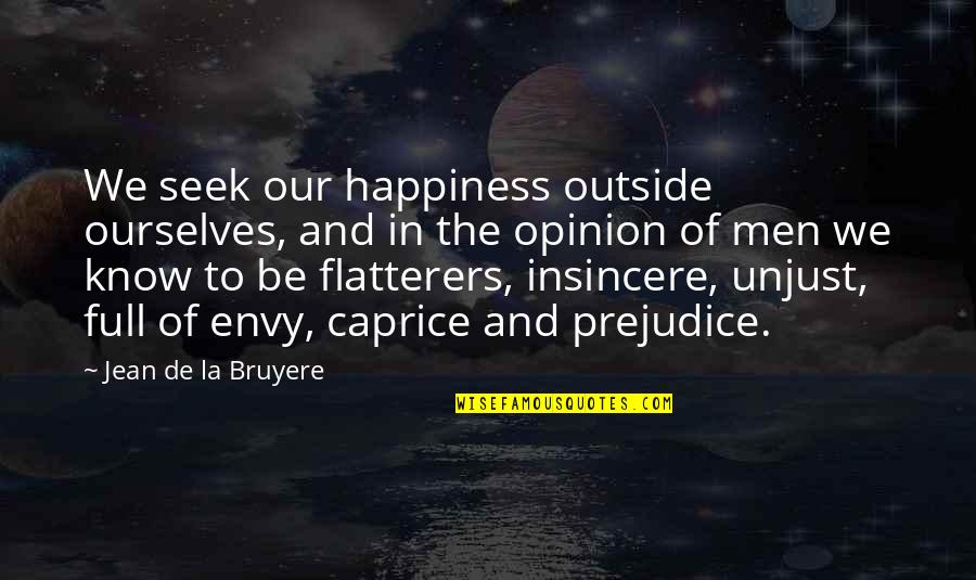 Bougeoir Quotes By Jean De La Bruyere: We seek our happiness outside ourselves, and in