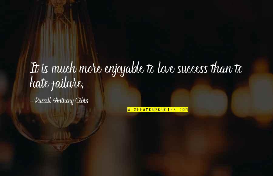 Boukined Quotes By Russell Anthony Gibbs: It is much more enjoyable to love success