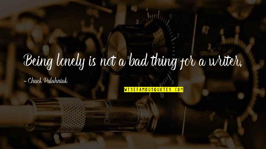 Boulais Restaurant Quotes By Chuck Palahniuk: Being lonely is not a bad thing for